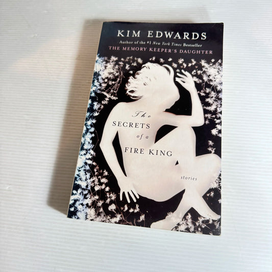 The Secrets of a Fire King - Kim Edwards