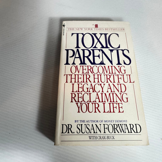 Toxic Parents: Overcoming Their Hurtful Legacy And Reclaiming Your Life - Dr. Susan Forward