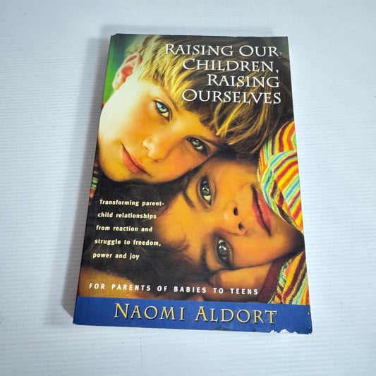 Raising our Children, Raising Ourselves - Naomi Aldort