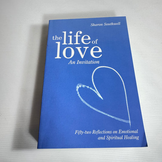 The Life Of Love: An Invitation - Sharon Southwell