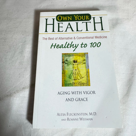 Own Your Health: Healthy to 100 - Alexa Fleckenstein & Roanne Weisman