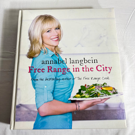 Annabel Langbein - Free Range In The City Recipe Book