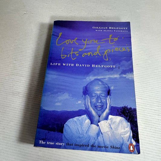 Love You To Bits and Pieces : Life With David Helfgott - Gillian Helfcott