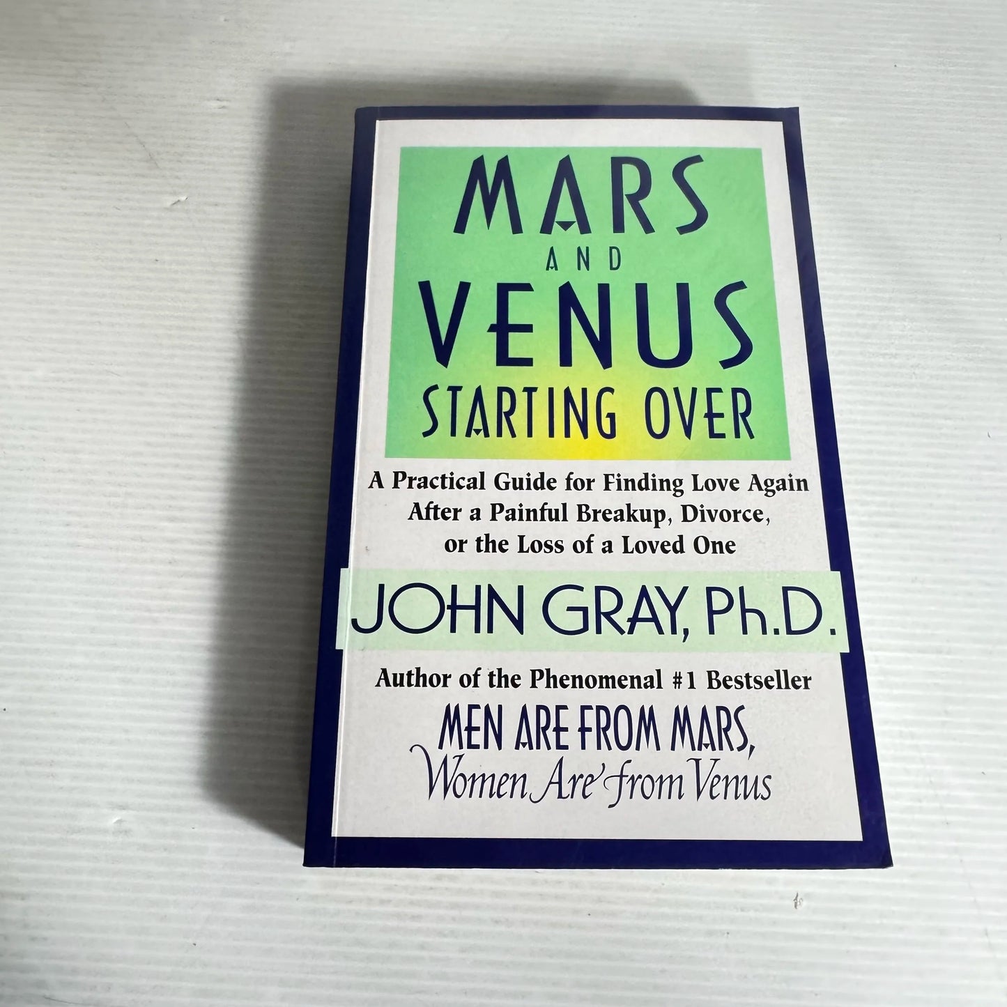Mars and Venus Starting Over : A Practical Guide for Finding Love Again - John Gray, Ph.D.