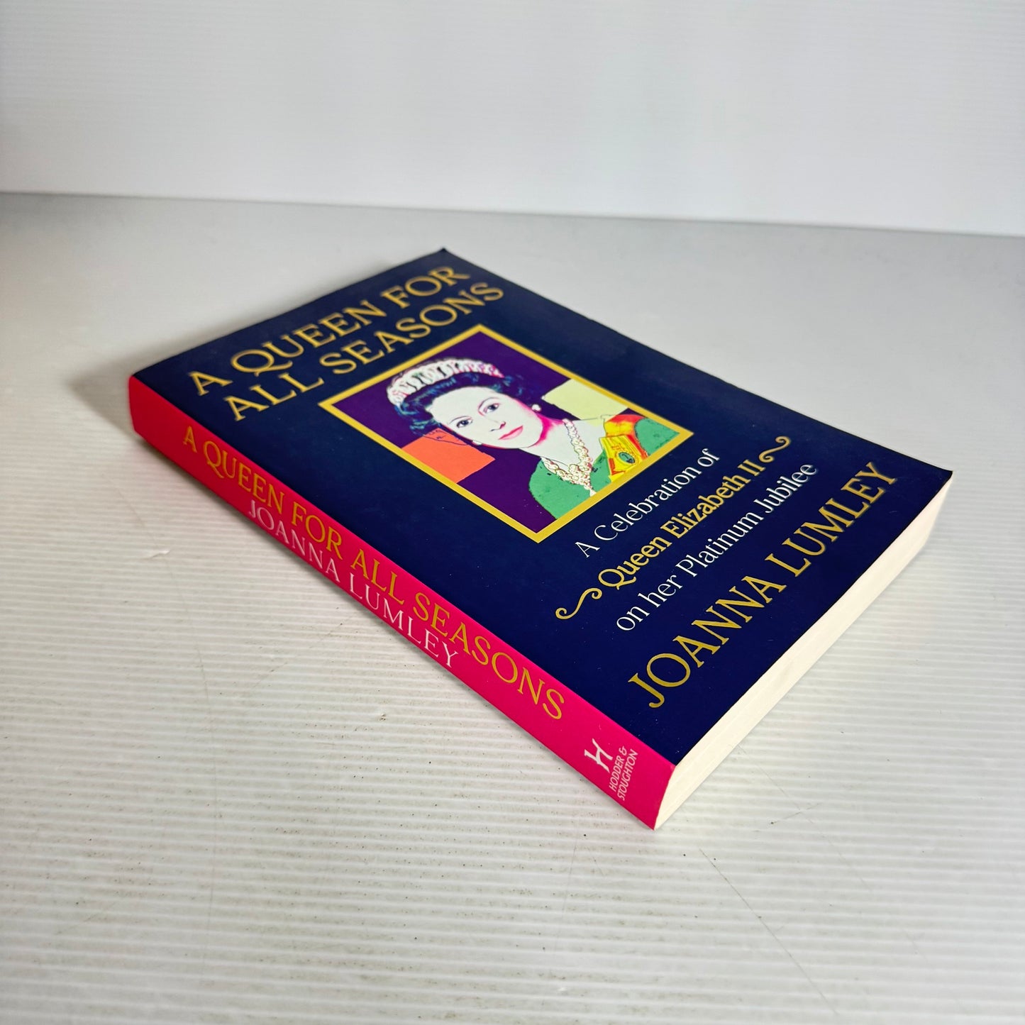 A Queen for All Seasons : A Celebration of Queen Elizabeth II on her Platinum Jubilee - Joanna Lumley