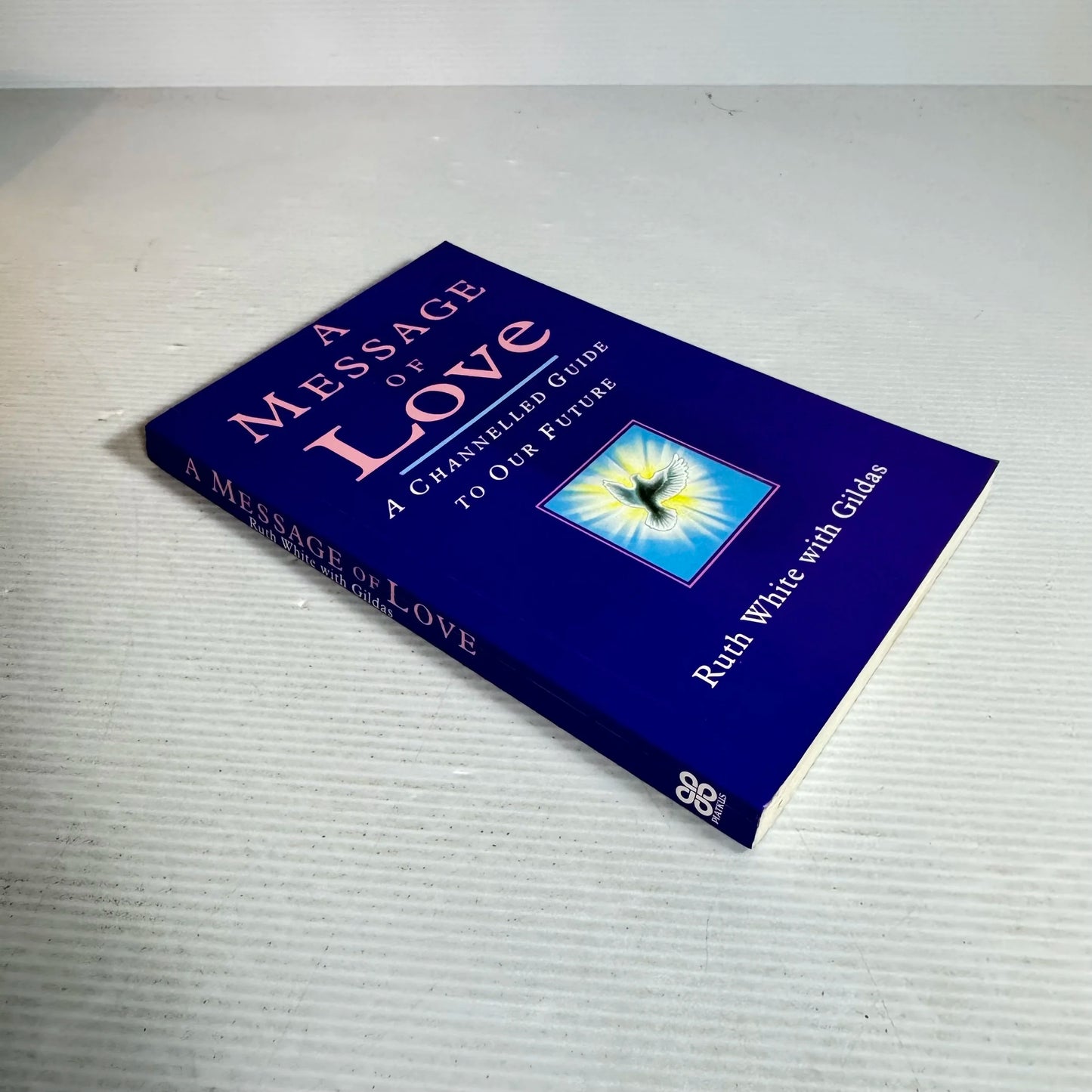 A Message of Love : A Channelled Guide to Our Future - Ruth White with Gildas