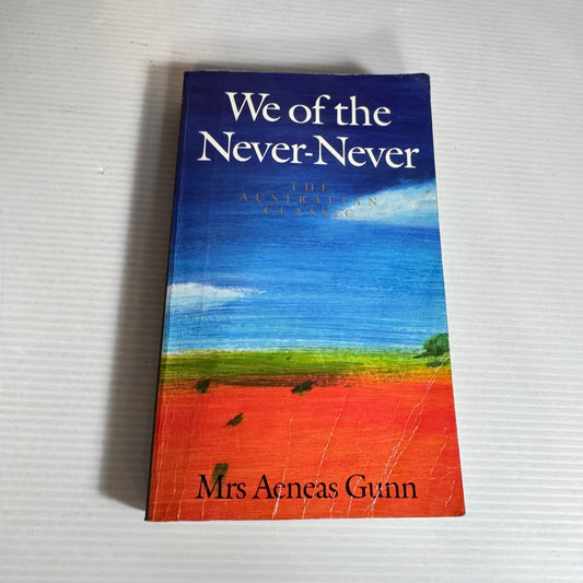 We Of The Never-Never - Mrs Aeneas Gunn