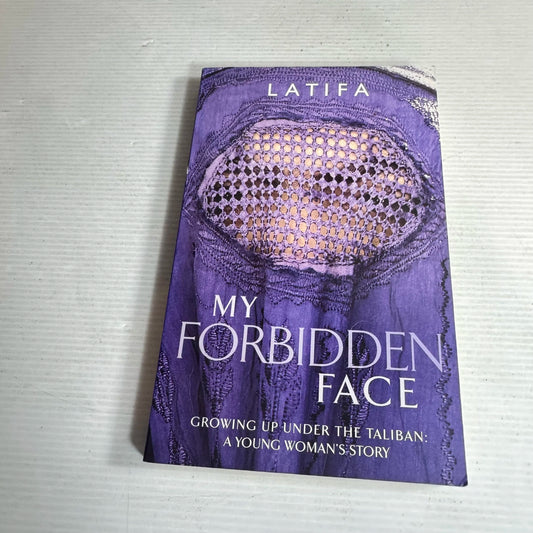 My Forbidden Face : Growing Up Under the Taliban : A Young Woman's Story - Latifa