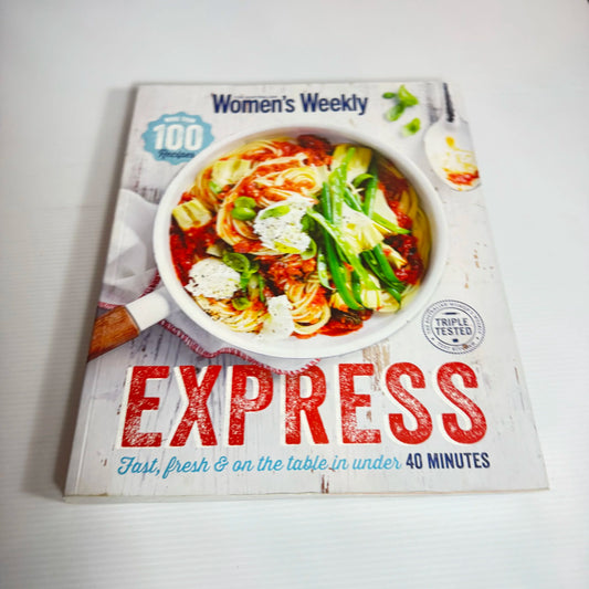 Australian Women's Weekly : Express - Fast Fresh & On The Table in Under 40 Minutes