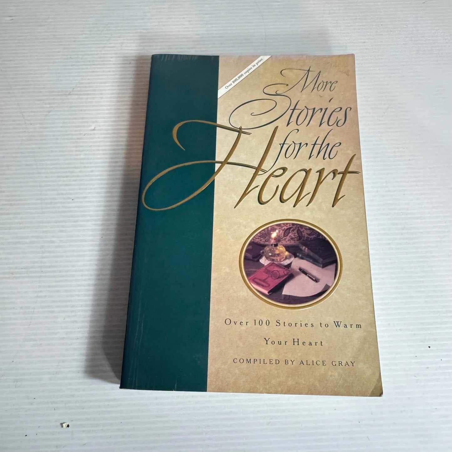 More Stories for the Heart : Over 100 Stories to Warm Your Heart - Compiled by Alice Gray