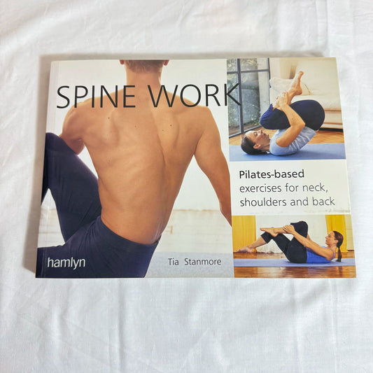 Spine Work : Pilates-based exercises for neck, shoulders and back - Tia Stanmore