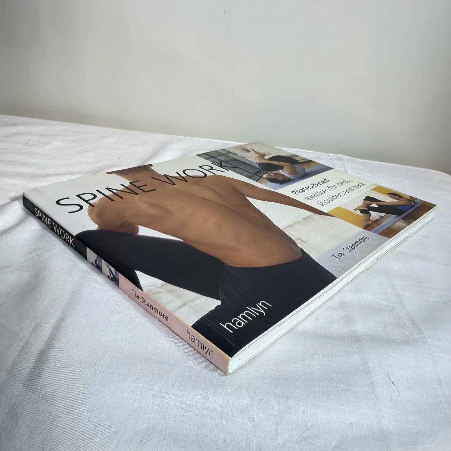 Spine Work : Pilates-based exercises for neck, shoulders and back - Tia Stanmore