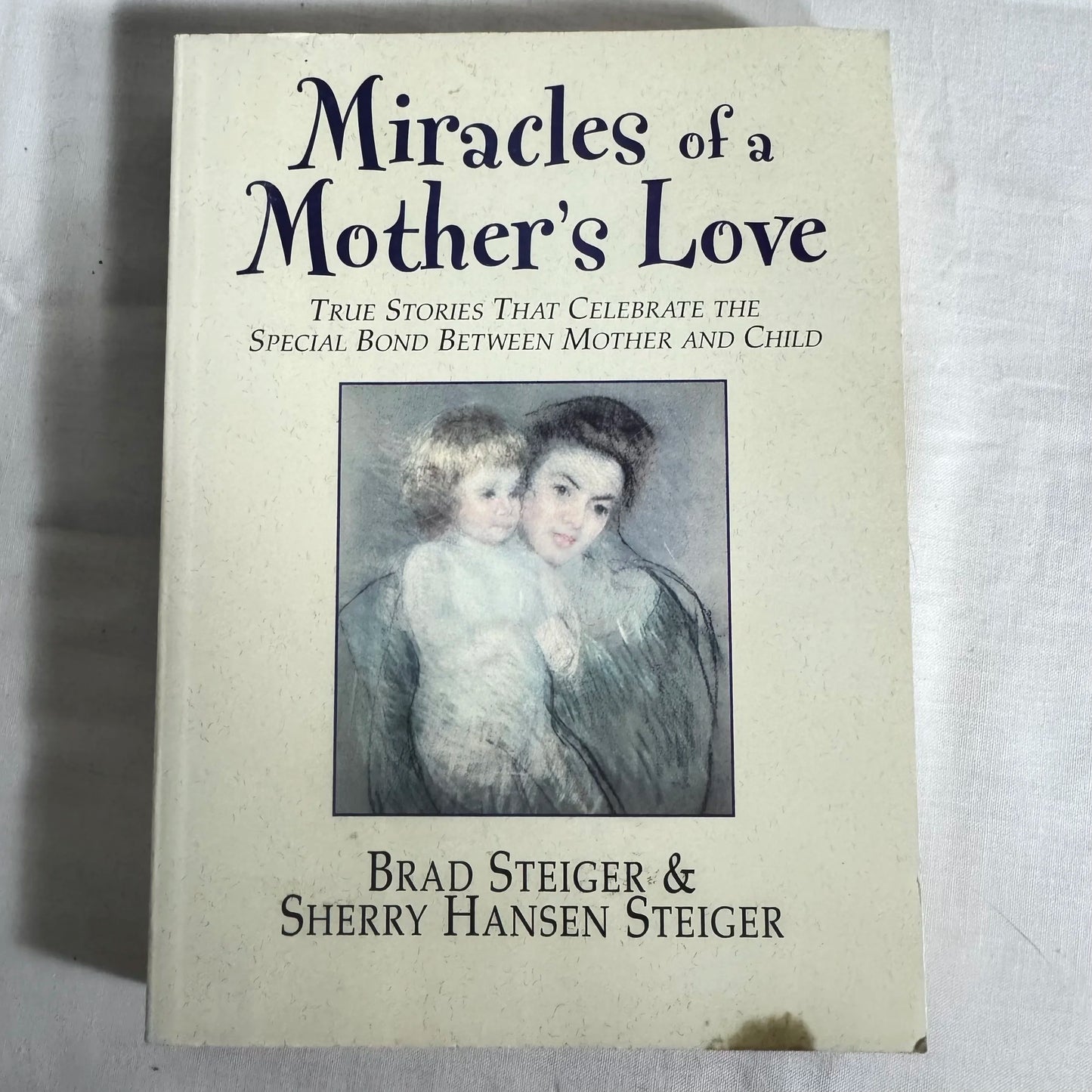 Miracles of a Mother's Love - Brad Steiger & Sherry Hansen Steiger