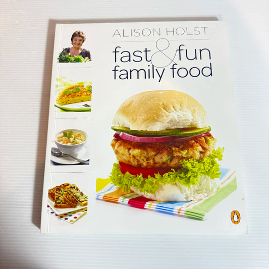 Alison Holst : Fast & Fun Family Food