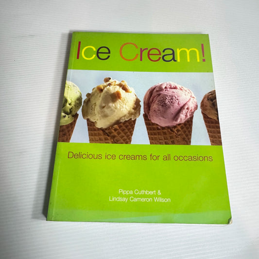 Ice Cream! Delicious Ice Creams for All Occasions - Pippa Cuthbert & Lindsay Cameron Wilson