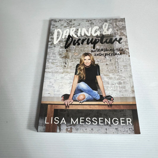 Daring & Disruptive : Unleashing the Entrepreneur - Lisa Messenger