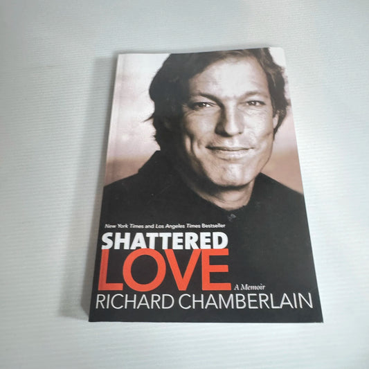 Shattered Love : A Memoir - Richard Chamberlain