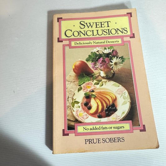 Sweet Conclusions : Deliciously Natural Desserts : No Added Fats or Sugars - Pure Sobers (1988)