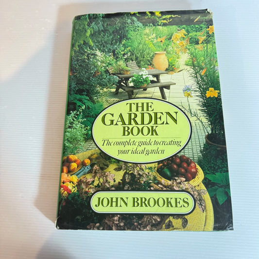 The Garden Book: The Complete Guide To Creating You Ideal Garden - John Brookes