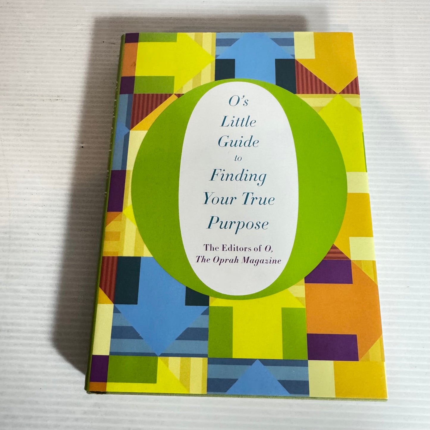 O's Little Guide To Finding Your True Purpose - The Editors of O, The Oprah Magazine