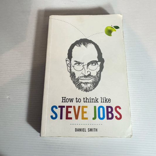 How To Think Like Steve Jobs - Daniel Smith