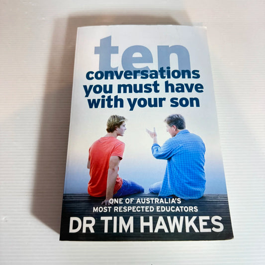Ten Conversations You Must Have With Your Son - Dr Tim Hawkes