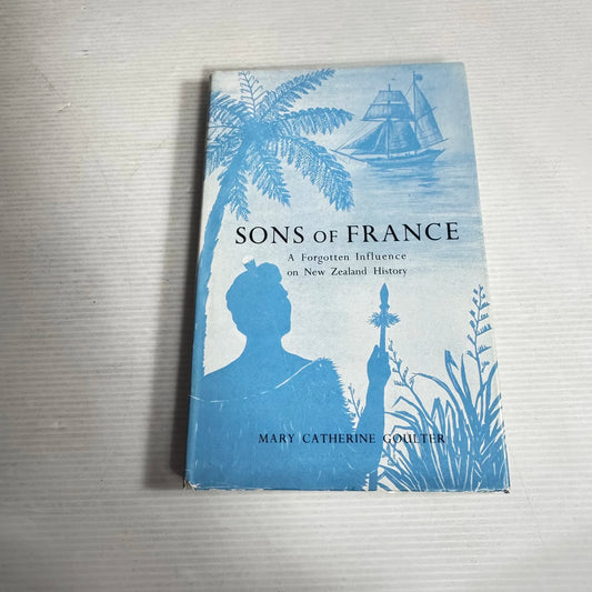 Sons of France : A Forgotten Influence on New Zealand History - Mary Catherine Coulter (First Edition 1957)