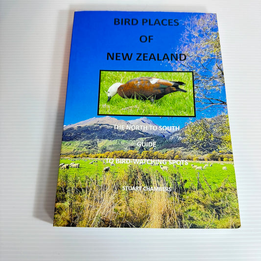 Bird Places of New Zealand : The North to South Guide to Bird-Watching Spots - Stuart Chambers