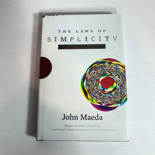 The Laws of Simplicity : Design, Technology, Business, Life - John Maeda