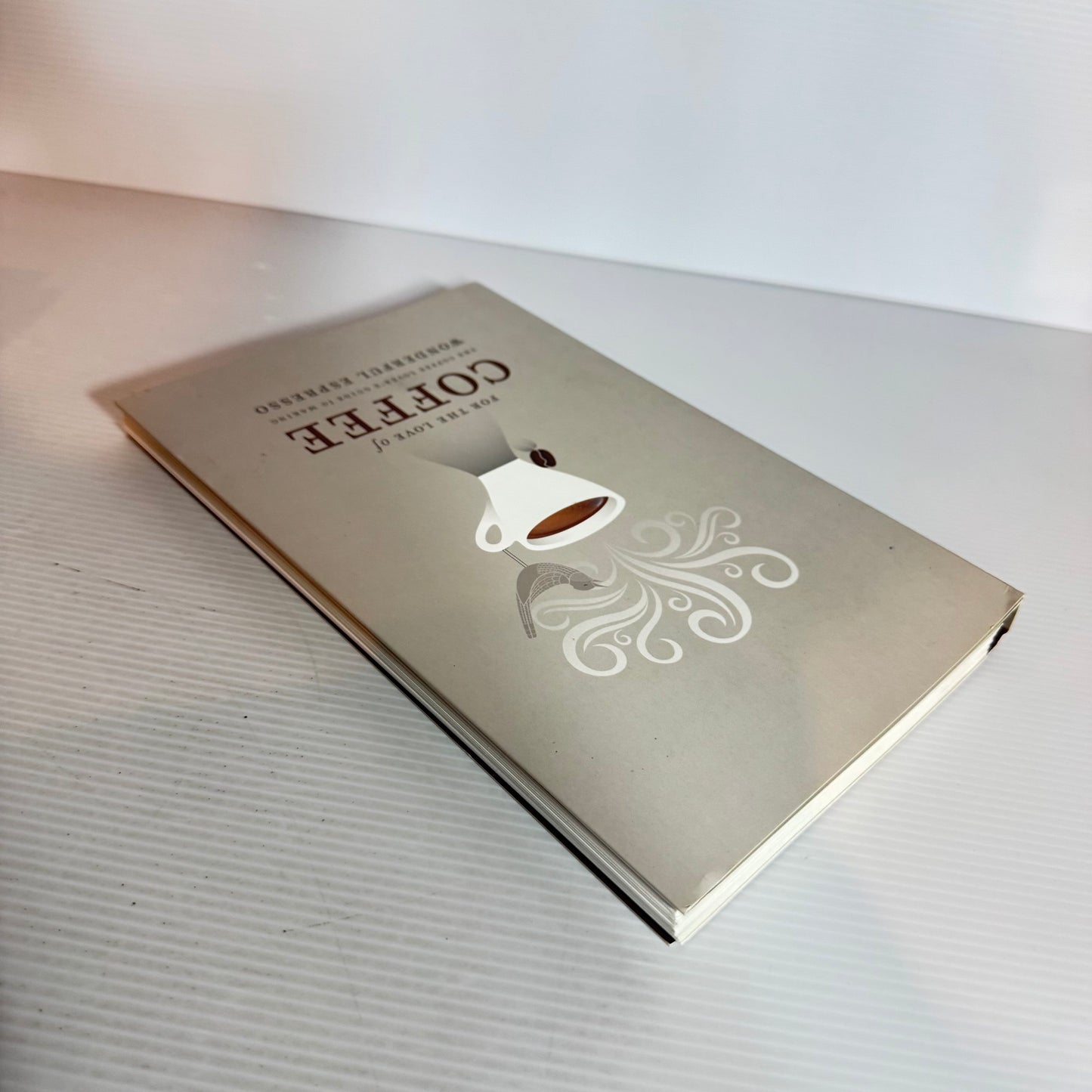 For The Love Of Coffee - The Coffee Lover's Guide To Making Wonderful Espresso