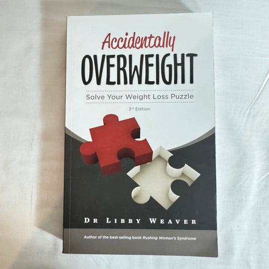 Accidentally Overweight : Solve Your Weight Loss Puzzle - Dr Libby Weaver