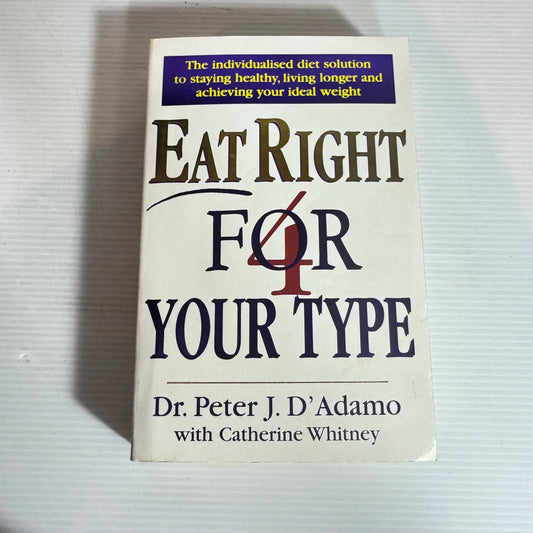 Eat Right For Your Type - Dr Peter J. D'Adamo with Catherine Whitney
