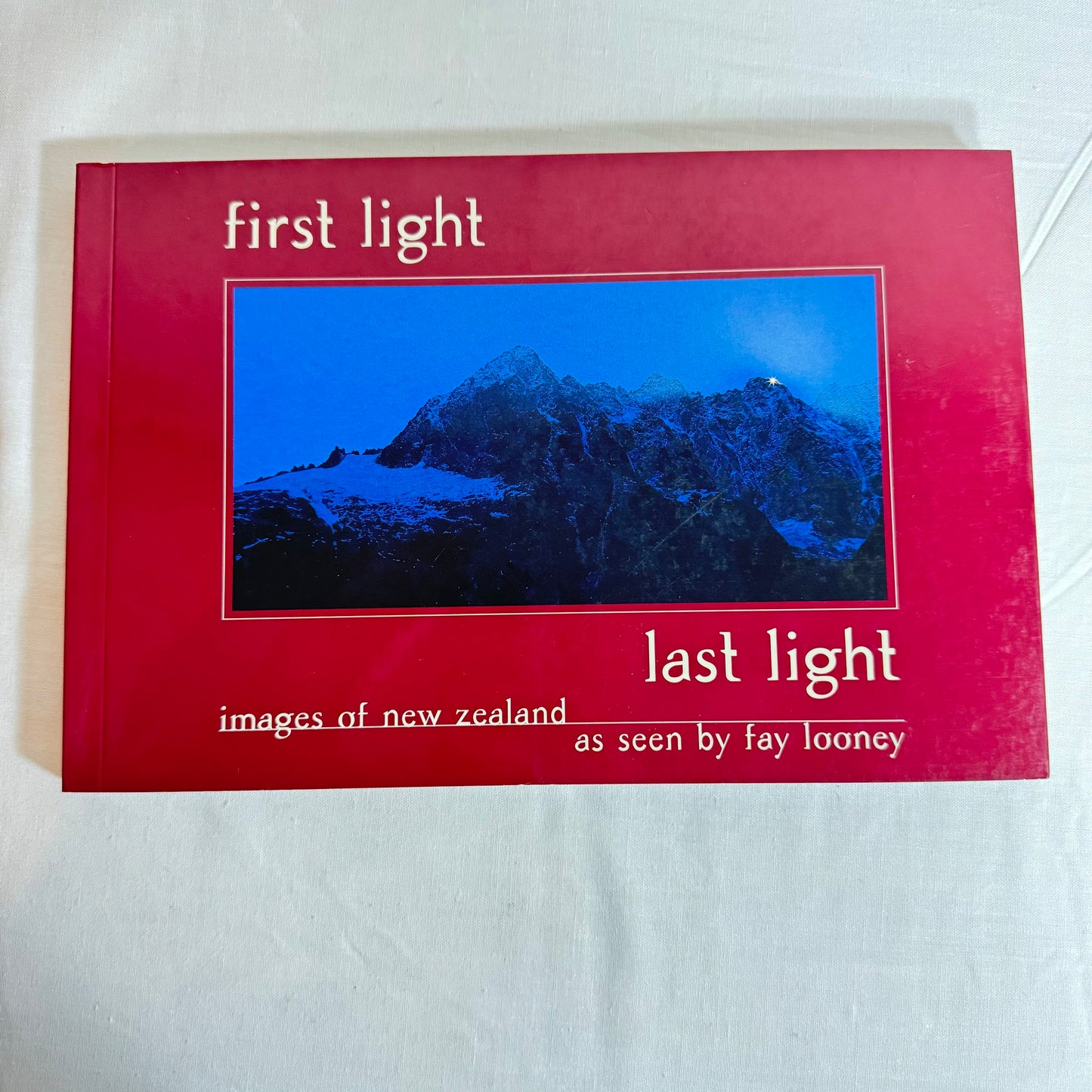 First Light Last Light : Images of New Zealand as seen by Fay Looney