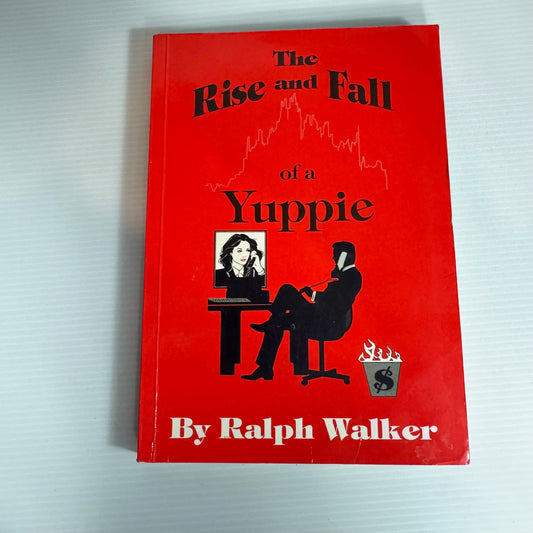 The Rise and Fall of a Yuppie - Ralph Walker