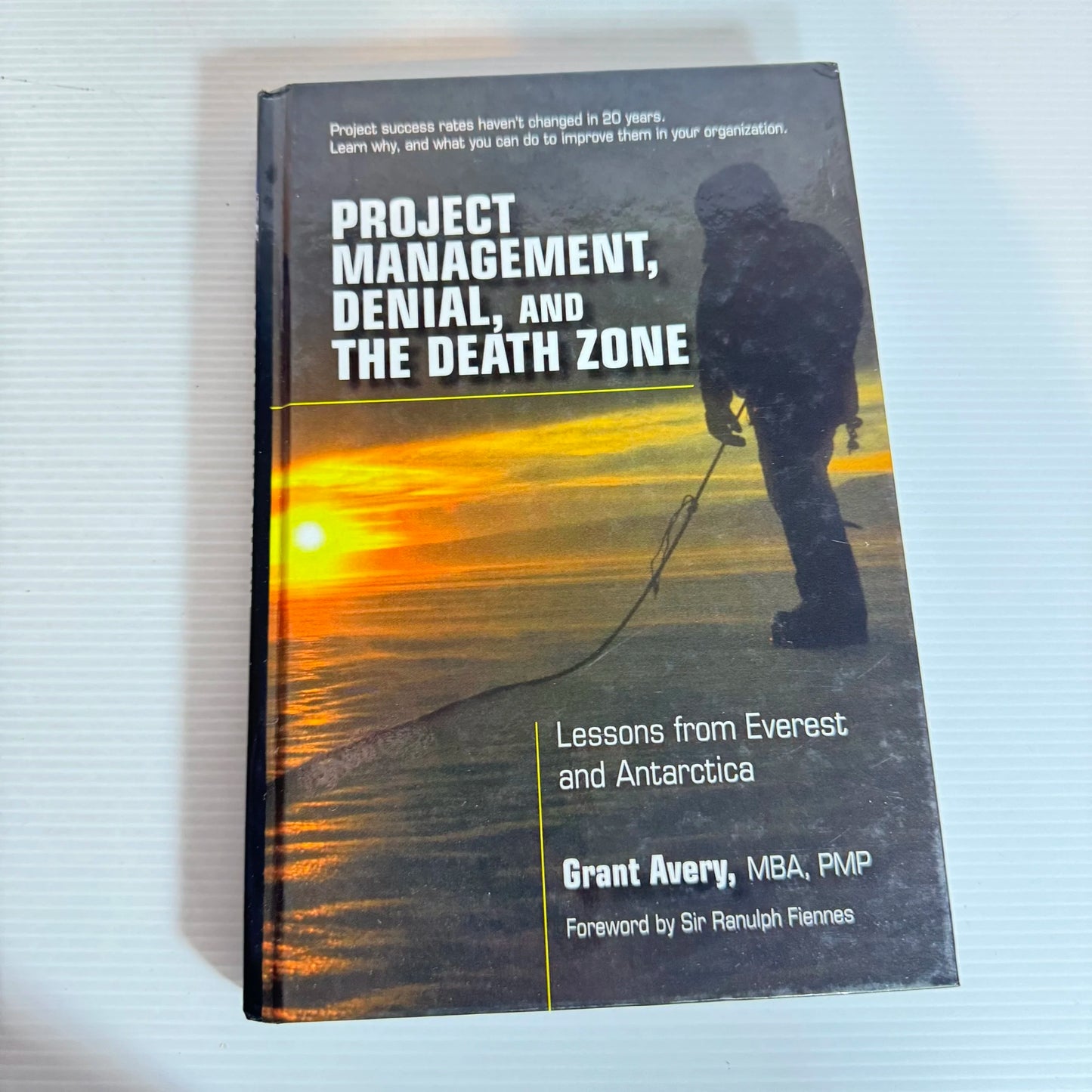 Project Management, Denial, and The Death Zone : Lessons from Everest and Antarctica - Grant Avery