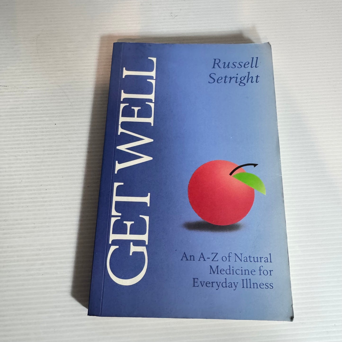 Get Well : An A-Z of Natural Medicine for Everyday Illness - Russell Setright