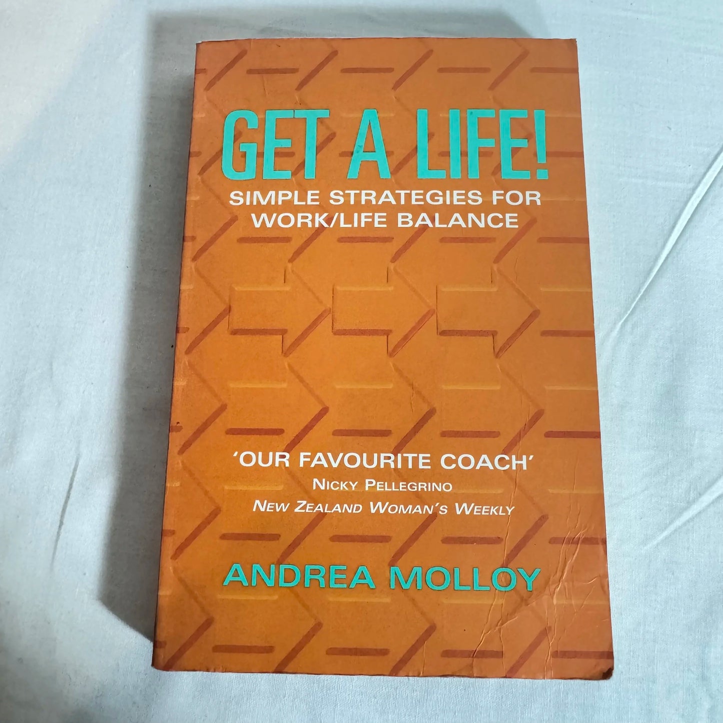 Get A Life! : Simple Strategies for Work/Life Balance - Andrea Molloy