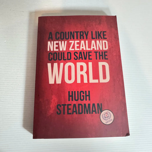 A Country Like New Zealand Could Save The World - Hugh Steadman