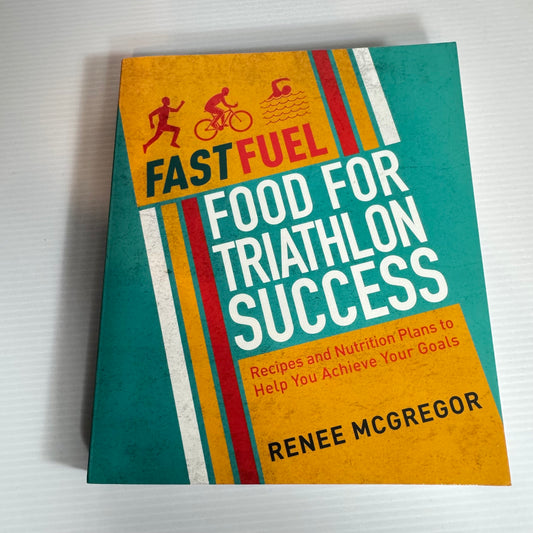 Fast Fuel : Food for Triathlon Success - Renee McGregor