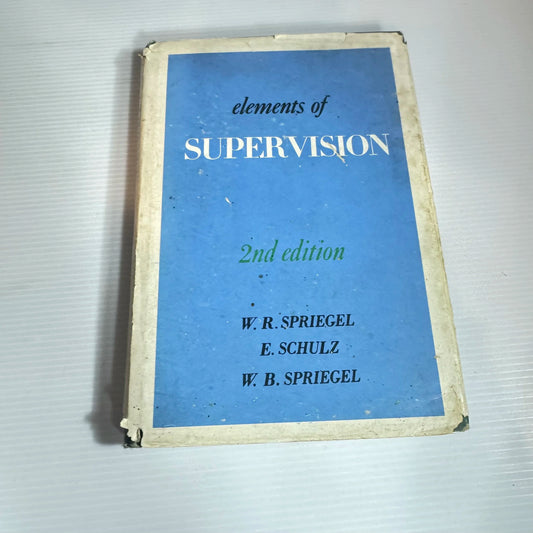 Elements Of Supervision (2nd Ed.) - W. R. Spriegel, E. Schulz And W. B. Spriegel (Vintage 1957)