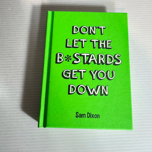 Don't Let The B*stards Get You Down - Sam Dixon