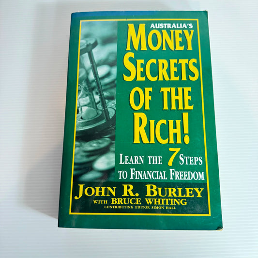 Australia's Money Secrets of The Rich : Learn the 7 Steps to Financial Freedom - John R Burley