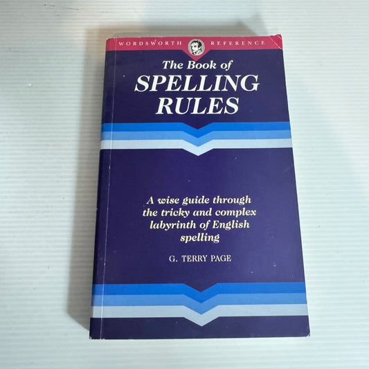 The Book of Spelling Rules : A Wise Guide Through the Tricky & Complex Labyrinth of English Spelling  - G. Terry Page