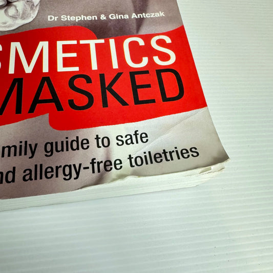 Cosmetics Unmasked : Your Family Guide to Safe Cosmetics and Allergy-Free Toiletries - Dr Stephen & Gina Antczak