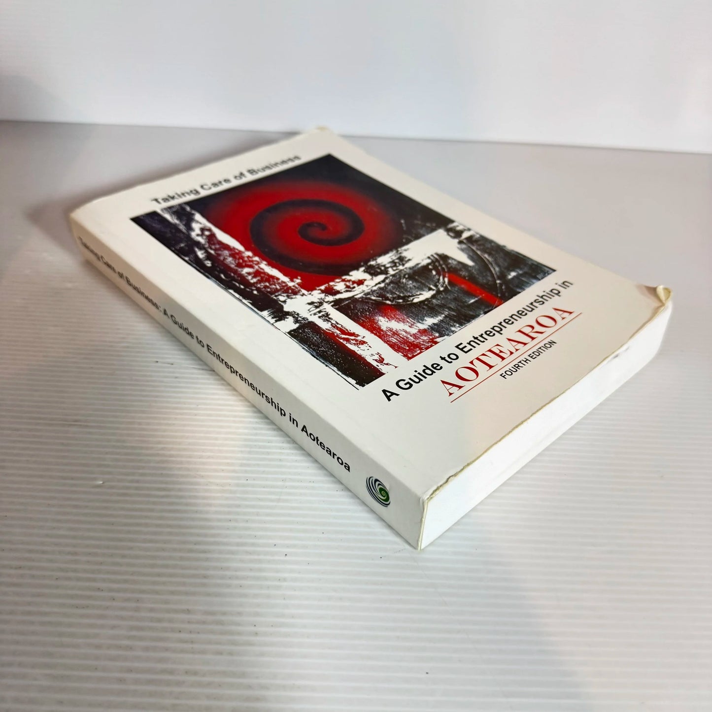 Taking Care Of Business: A Guide To Entrepreneurship In Aotearoa (4th Ed.)