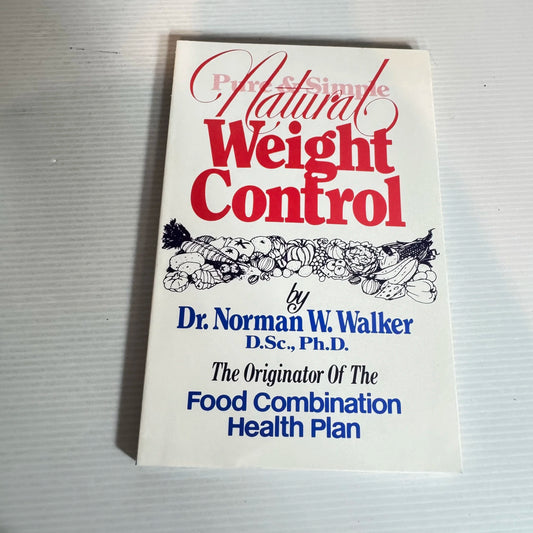 Pure & Simple, Natural Weight Control - Dr. Norman W. Walker (1981)