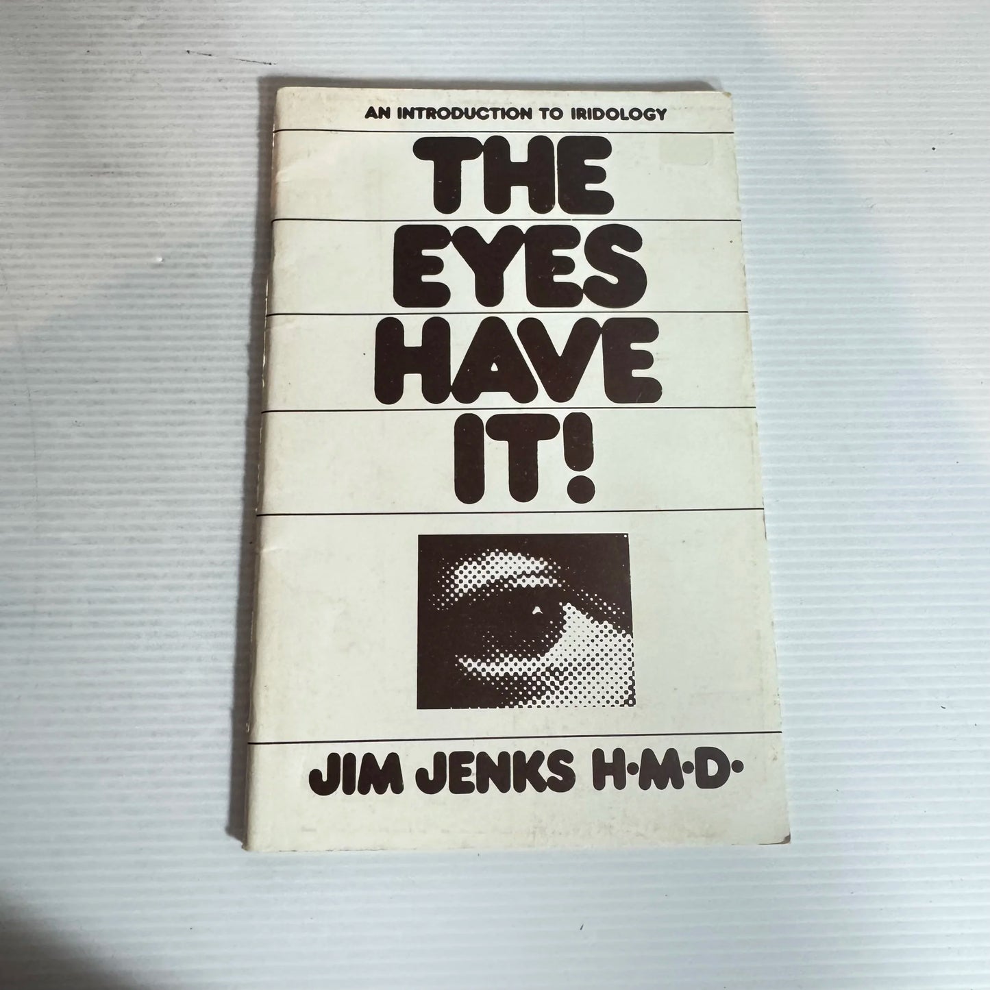 An Introduction To Iridology : The Eyes Have It! - Jim Jenks H.M.D (1981)