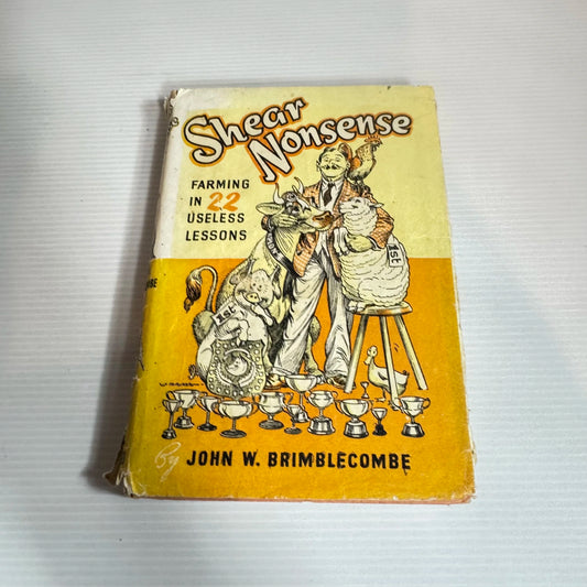 Shear Nonsense: Farming In 22 Useless Lessons - John W. Brimblecombe (Vintage 1959)