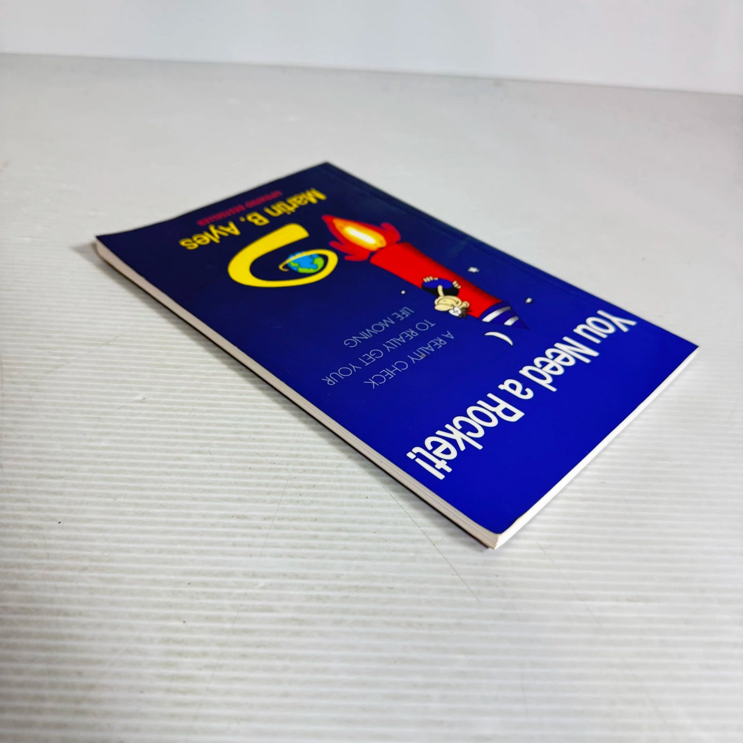 You Need A Rocket! : A Reality Check To Really Get Life Moving - Martin B. Ayles