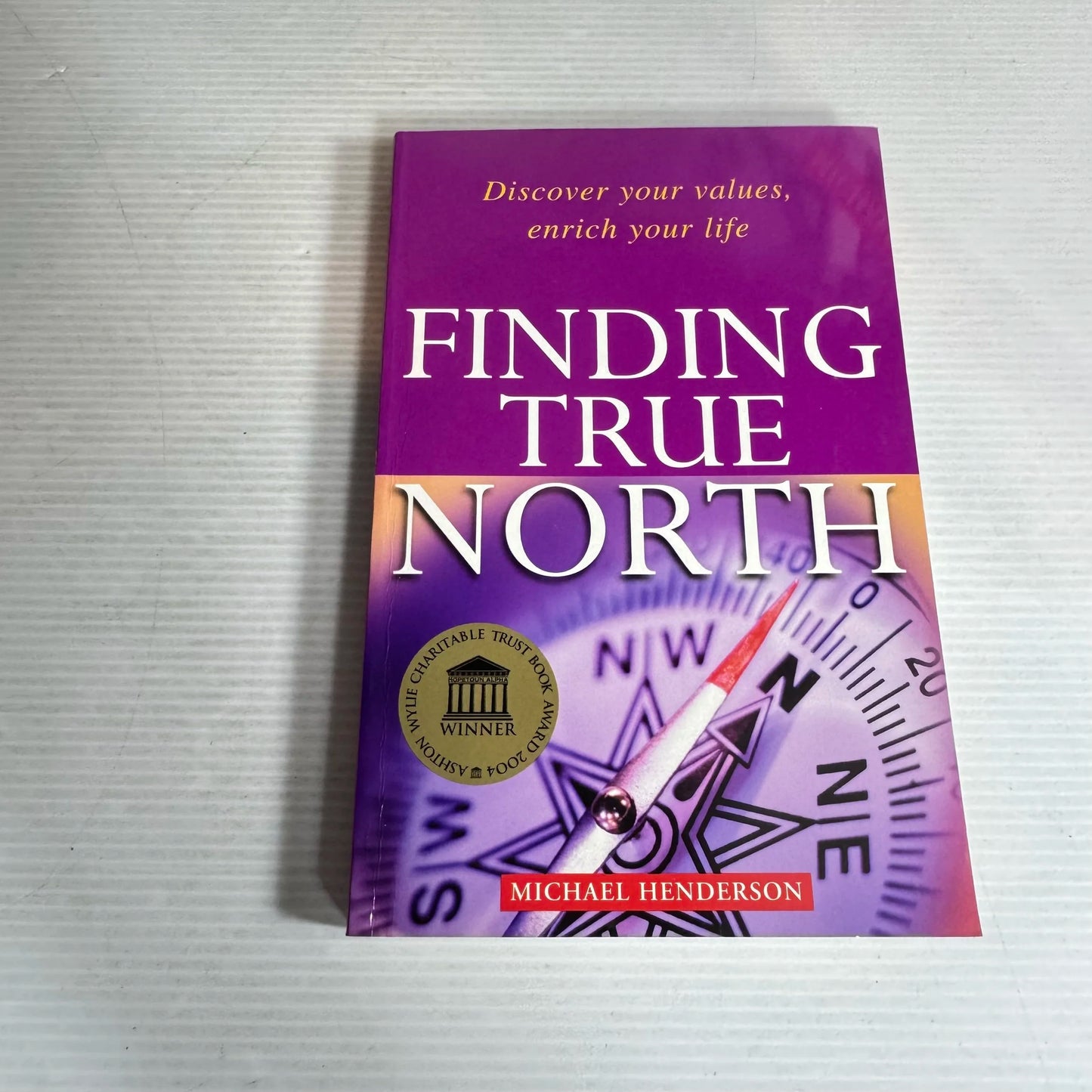Finding True North : Discover Your Values, Enrich Your Life - Michael Henderson
